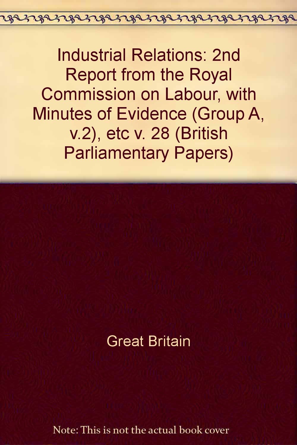 2nd Report from the Royal Commission on Labour, with Minutes of Evidence (Group A, v.2), etc (v. 28) (British Parliamentary Papers) Books