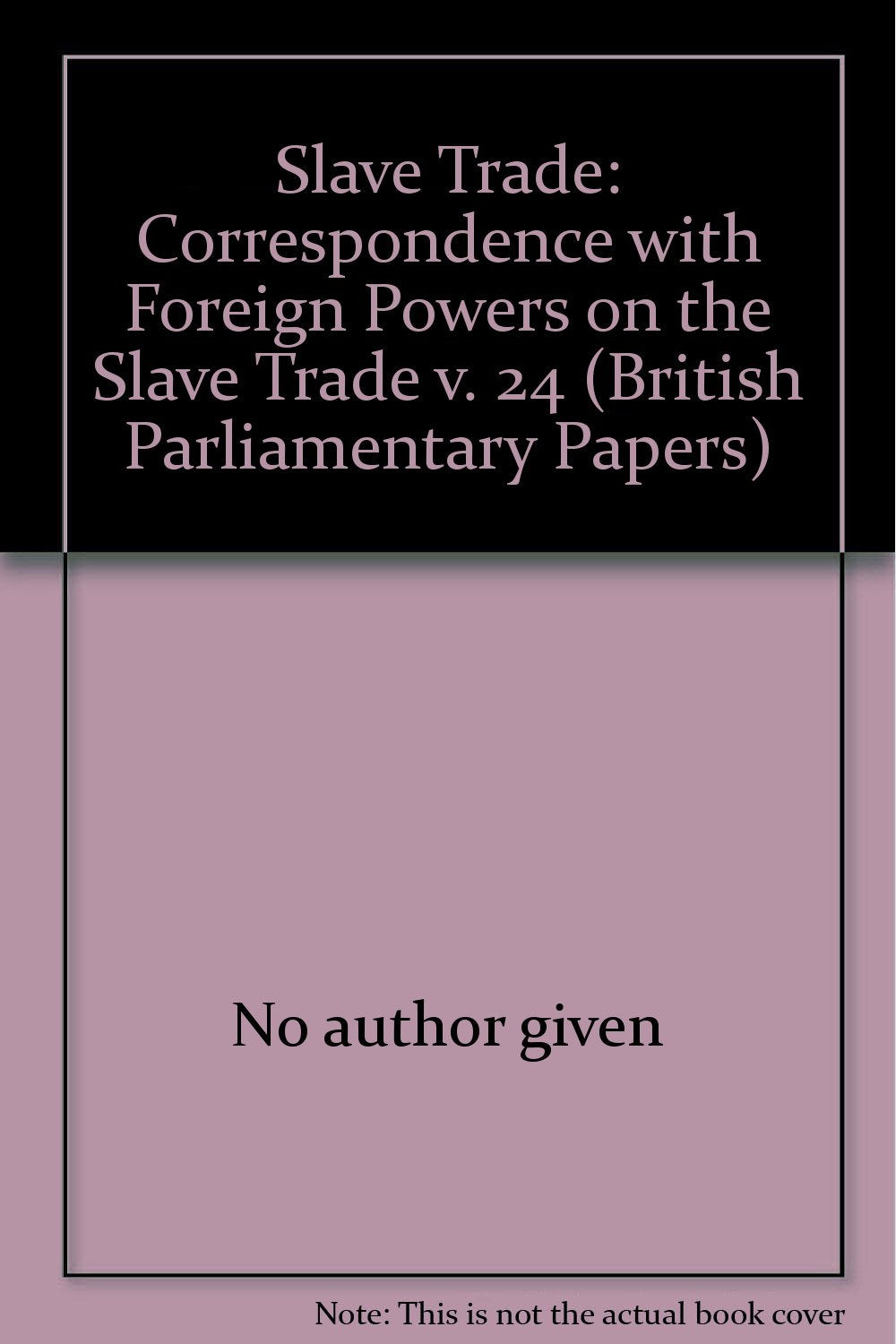 Correspondence with Foreign Powers on the Slave Trade (v. 24) (British Parliamentary Papers) Books