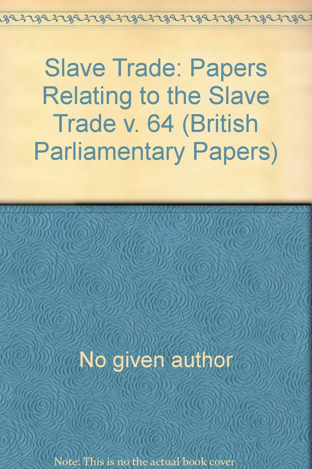 Papers Relating to the Slave Trade (v. 64) (British Parliamentary Papers) Books