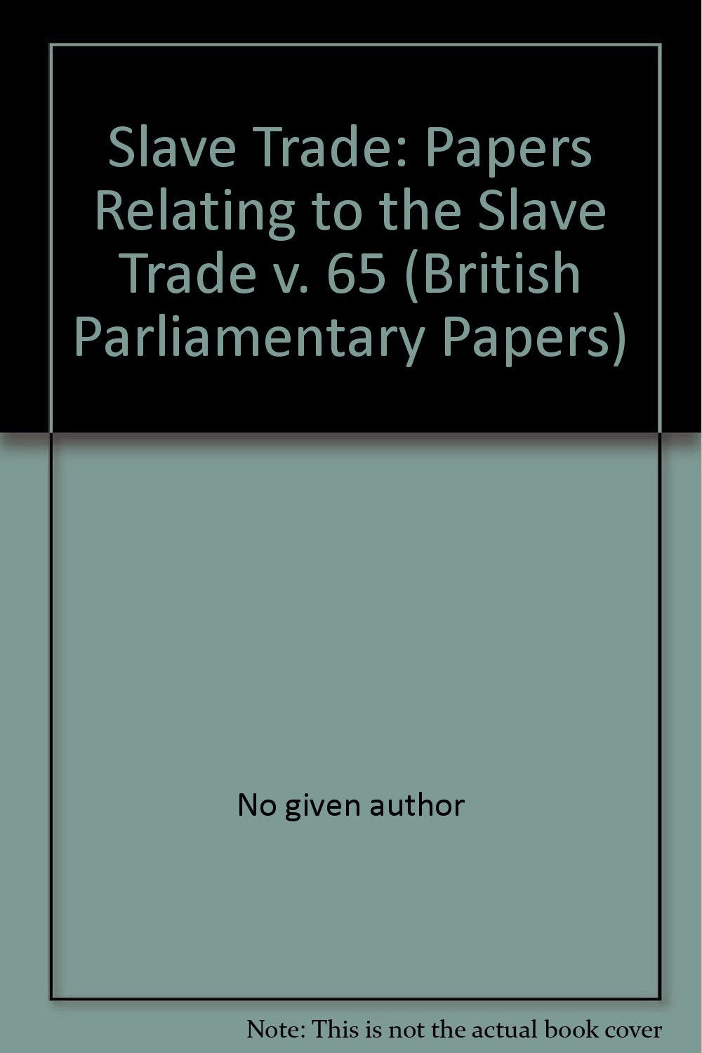 Papers Relating to the Slave Trade (v. 65) (British Parliamentary Papers) Books