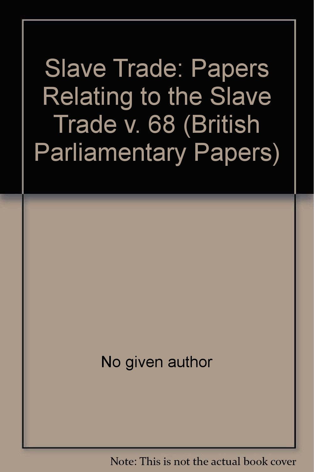 Papers Relating to the Slave Trade (v. 68) (British Parliamentary Papers) Books