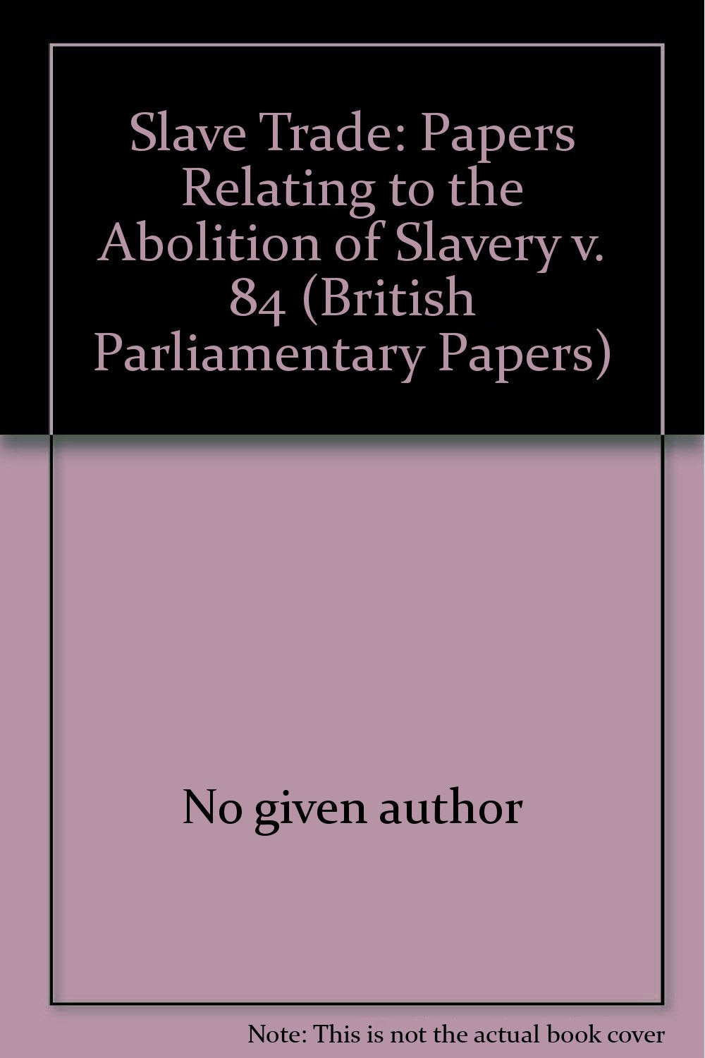 Papers Relating to the Abolition of Slavery (v. 84) (British Parliamentary Papers) Books