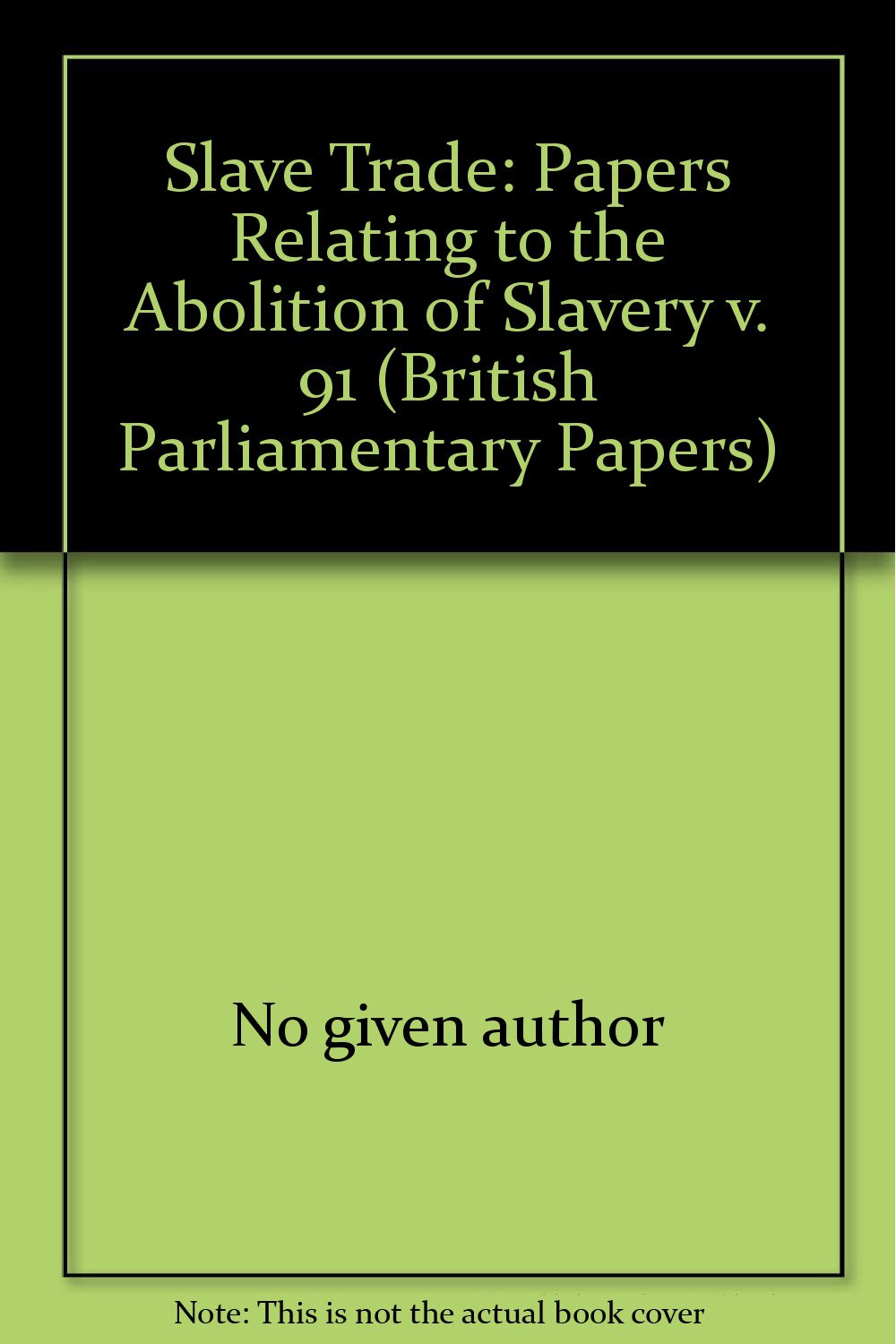 Papers Relating to the Abolition of Slavery (v. 91) (British Parliamentary Papers) Books