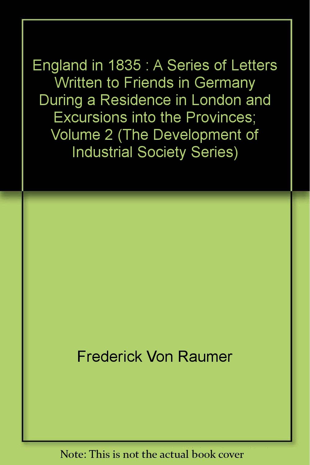 England in 1835 : A Series of Letters Written to Friends in Germany During a Residence in London and Excursions into the Provinces; Volume 2 (The Development of Industrial Society Series) book