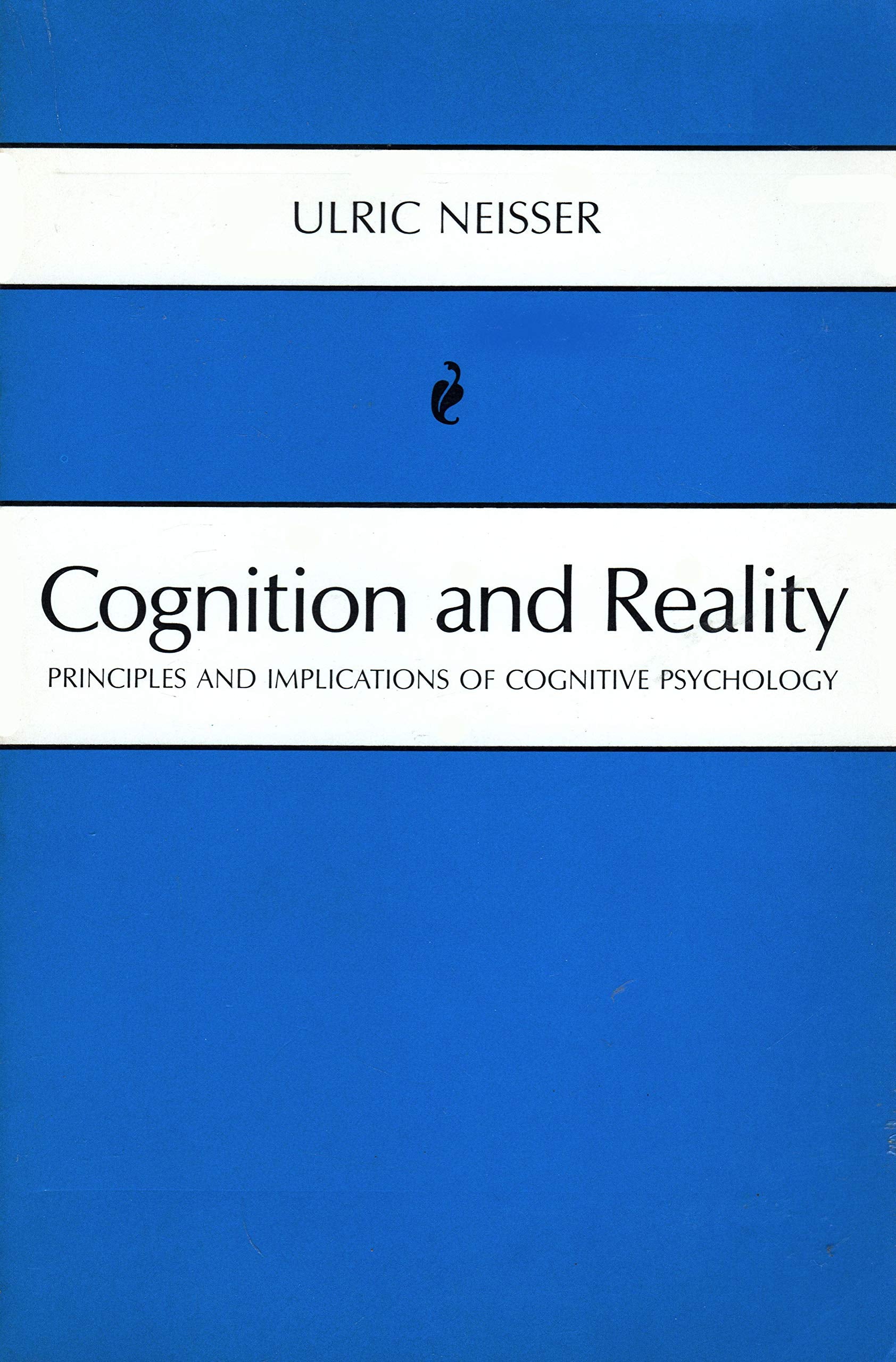 Cognition and Reality: Principles and Implications of Cognitive Psychology Psychology