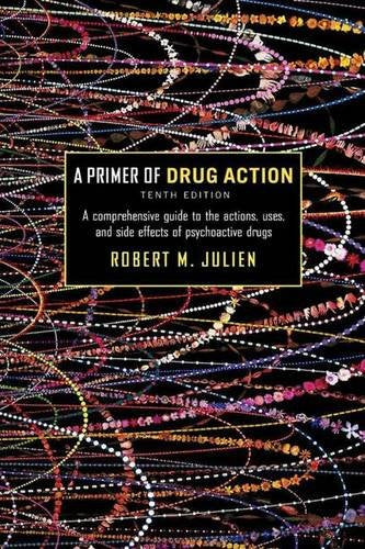 A Primer Of Drug Action: A Comprehensive Guide To The Actions, Uses, And Side Effects Of Psychoactive Drugs Medicine