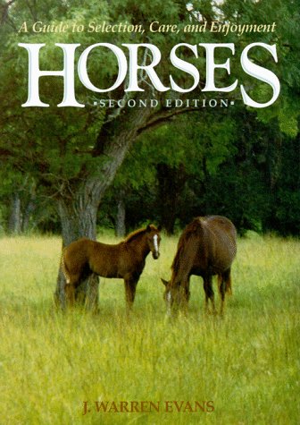 Horses: A Guide to Selection, Care, and Enjoyment Pets