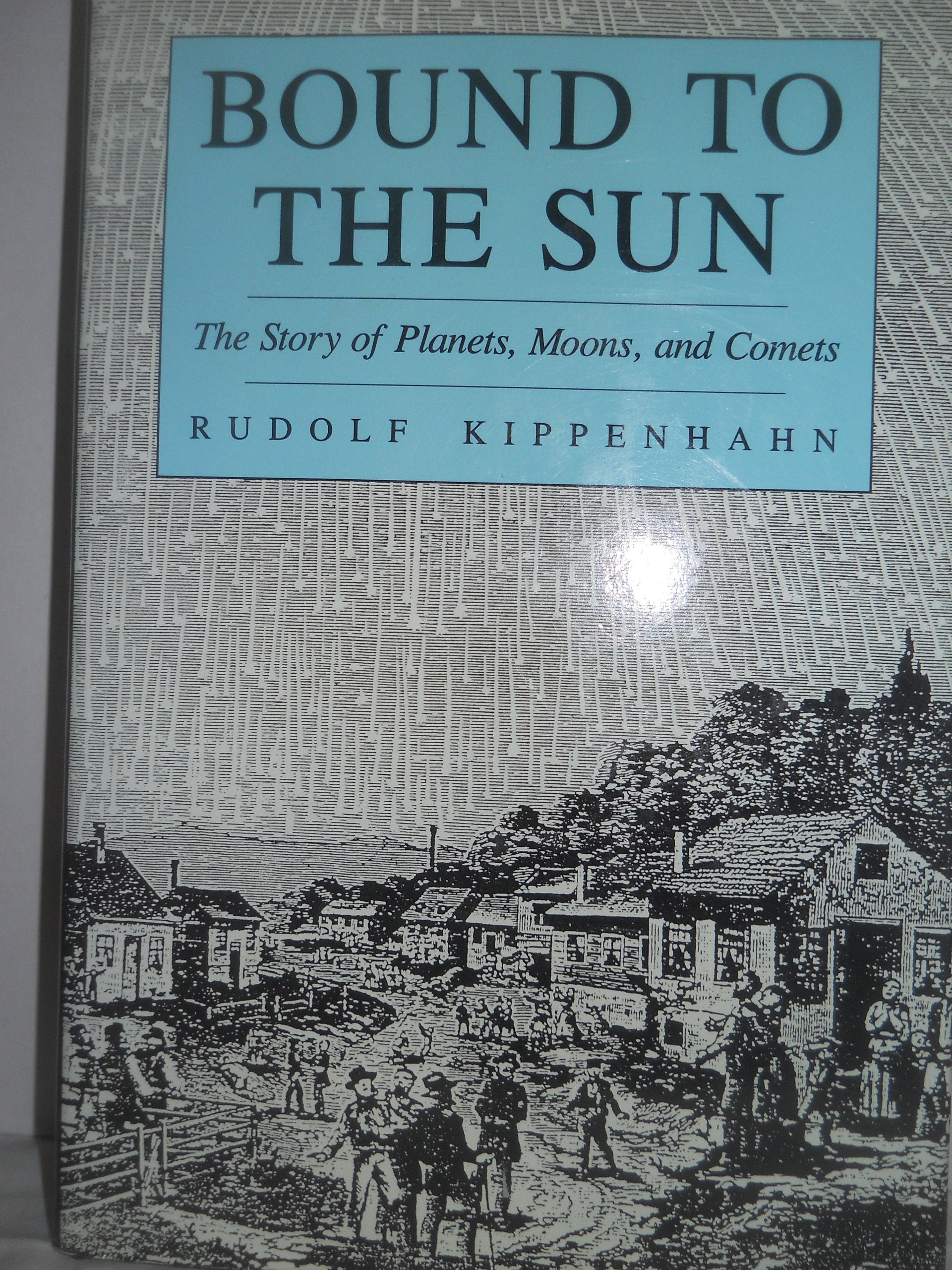 Bound to the Sun: The Story of Planets, Moons, and Comets Natural Sciences