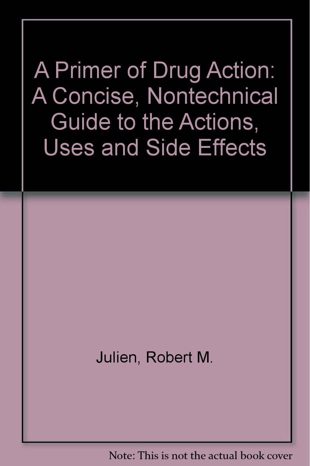 A Primer of Drug Action: A Concise, Nontechnical Guide to the Actions, Uses and Side Effects Medicine