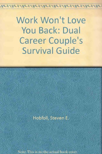 Work Won't Love You Back: The Dual Career Couple's Survival Guide Partnership & Love
