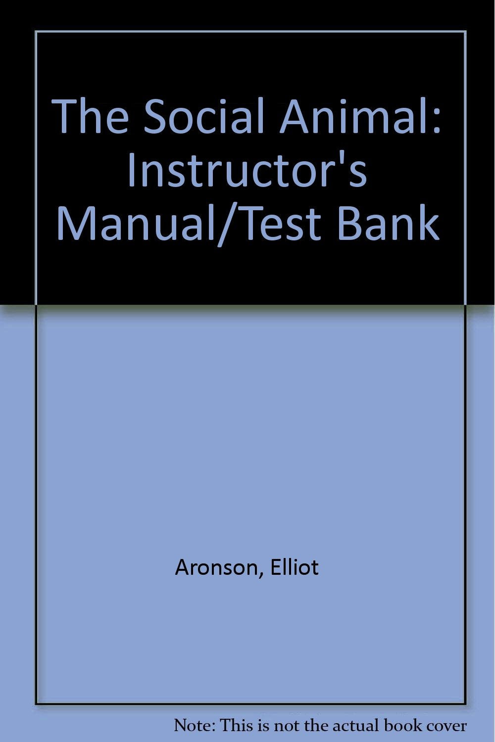 Instructor's Manual/Test Bank (The Social Animal) Psychology