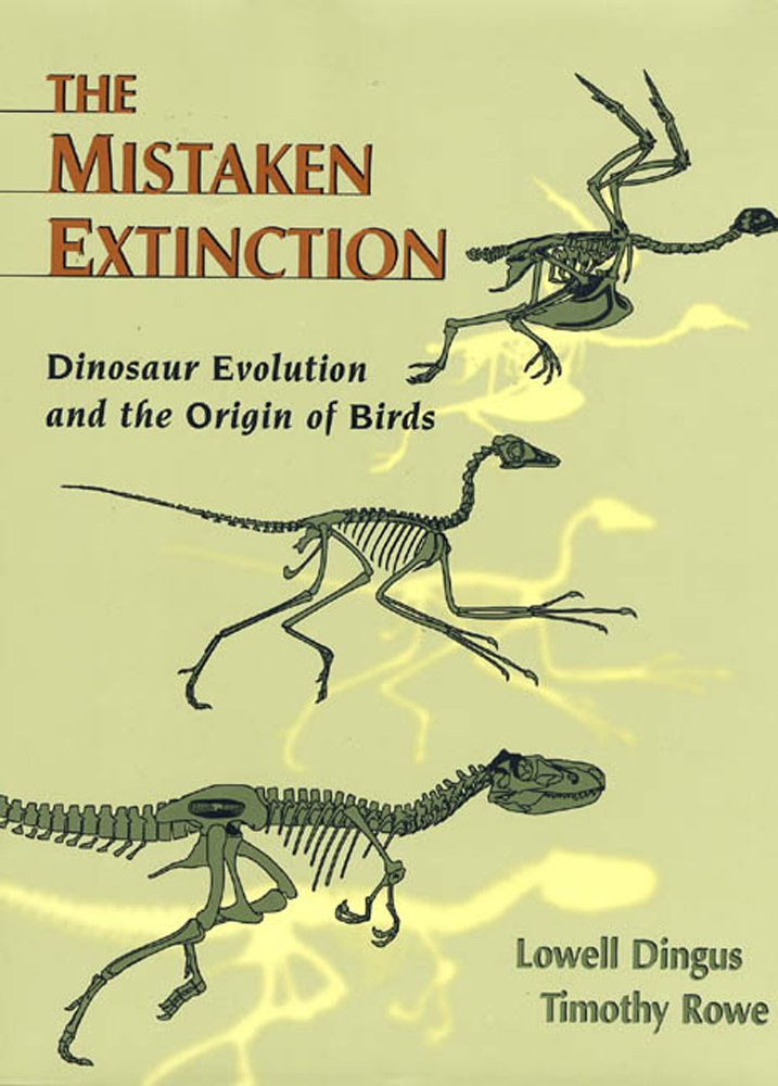 The Mistaken Extinction: Dinosaur Evolution and the Origin of Birds: Dinosaur Extinction and the Origin of Birds Business & Technology