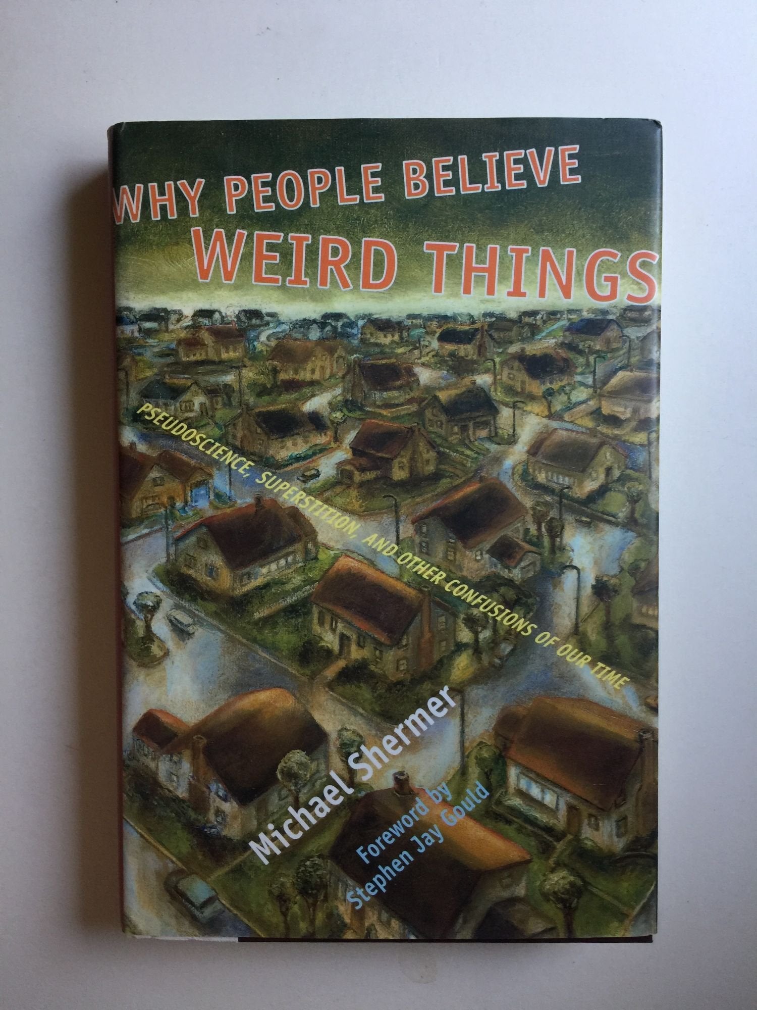 Why People Believe Weird Things: Pseudoscience, Superstition, and Other Confusions of Our Time Psychology