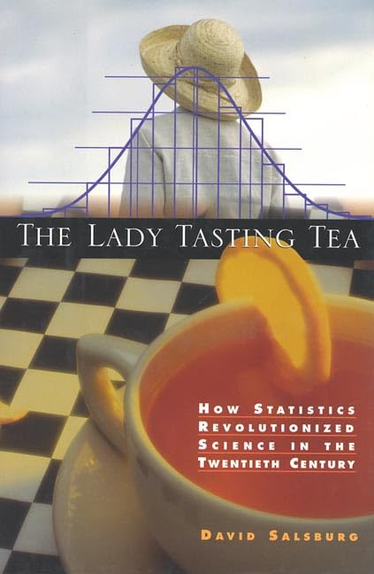 The Lady Tasting Tea: How Statistics Revolutionized Science in the Twentieth Century book