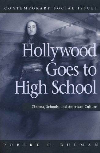 Hollywood Goes To High School: Cinema, Schools, And American Culture (Contemporary Social Issues) Social Sciences