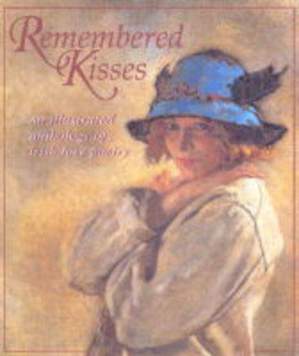 Remembered Kisses: An Illustrated Anthology of Irish Love Poetry Poetry