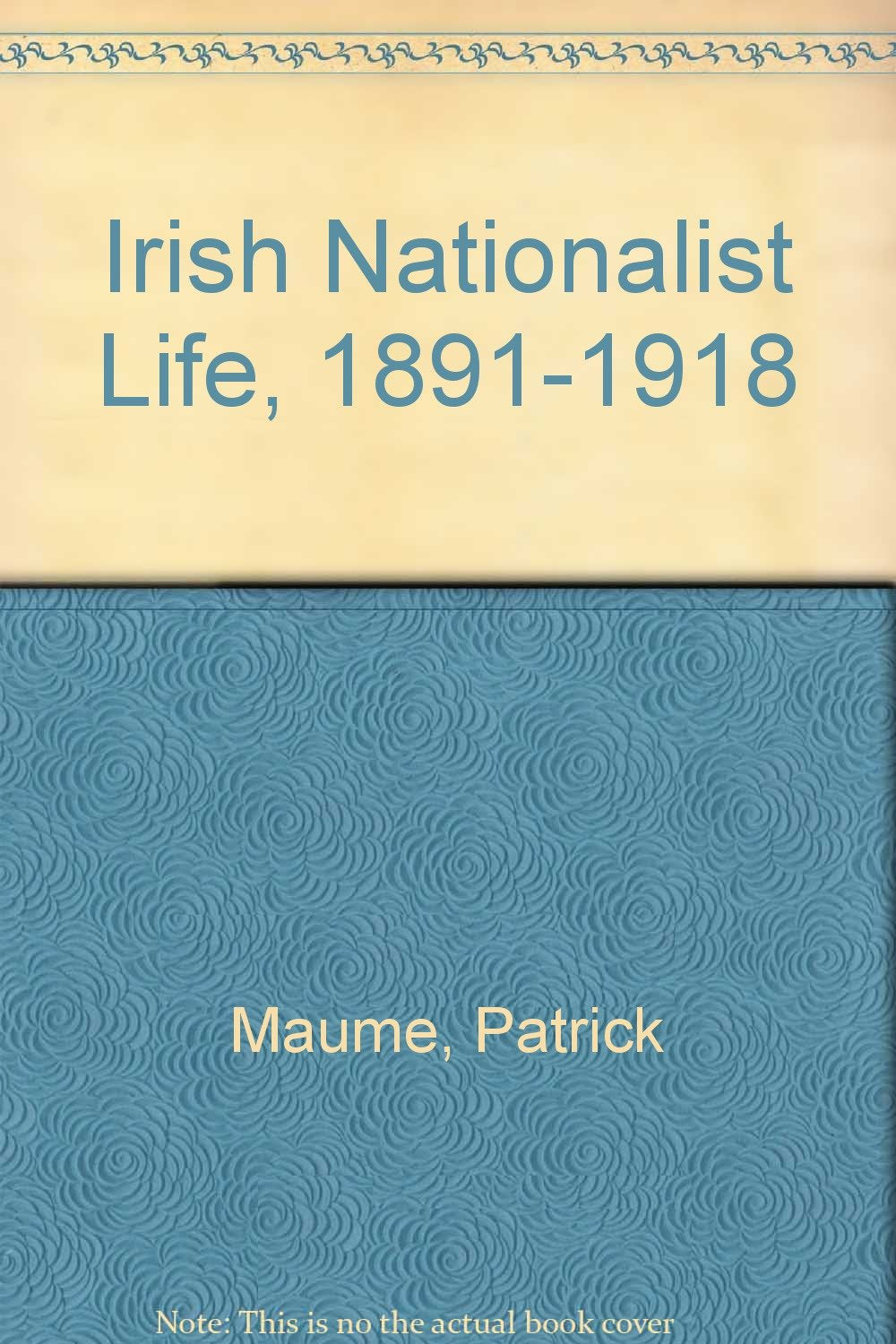 Irish Nationalist Life, 1891-1918 Politics & History