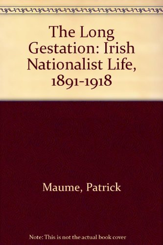 The Long Gestation: Irish Nationalist Life, 1891-1918 Social Sciences