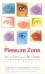 The Pleasure Zone: Why We Resist Good Feelings and How to Let Go and Be Happy Lifestyle