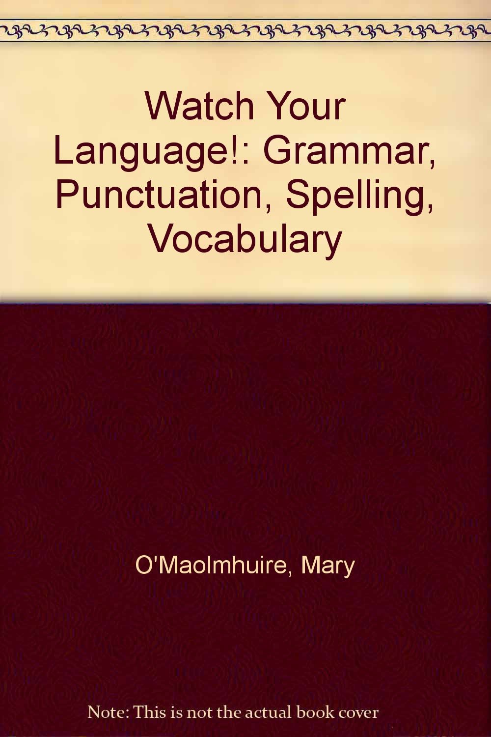 Watch Your Language!: Grammar, Punctuation, Spelling, Vocabulary book