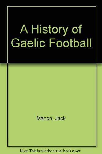 A History of Gaelic Football Politics & History