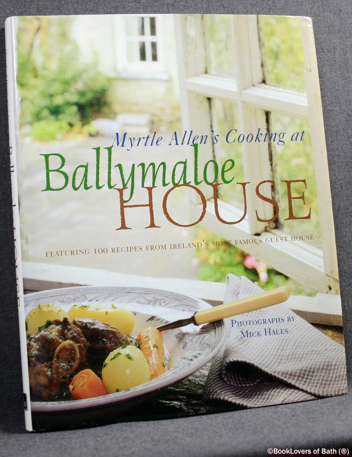 Myrtle Allen's Cooking at Ballymaloe House: Featuring 100 Recipes from Ireland's Most Famous Guest House book