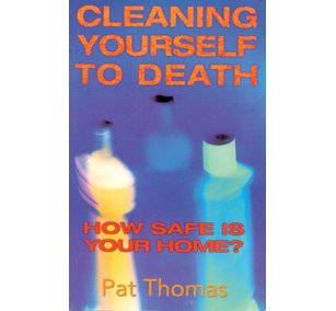 Cleaning Yourself to Death: How Safe Is Your Home Health, Nutrition & Fitness