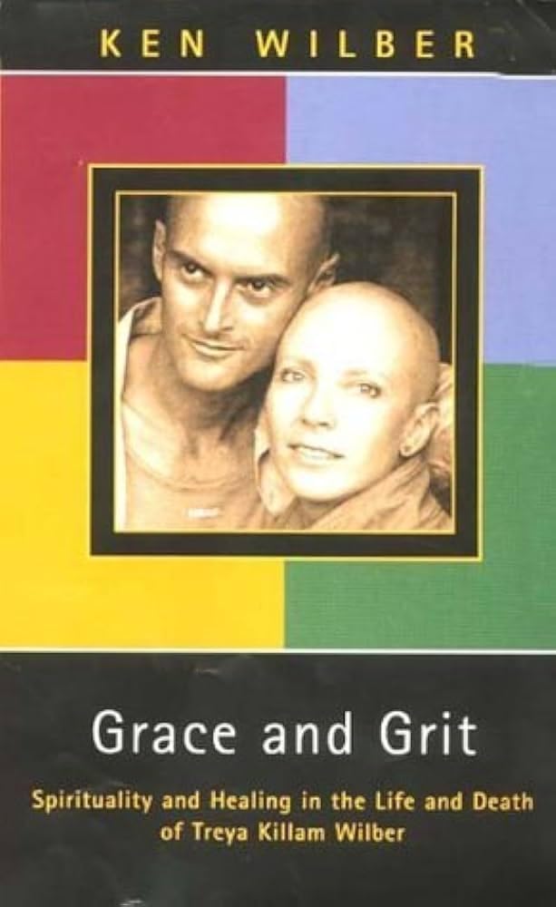 Grace and Grit: Spirituality and Healing in the Life and Death of Treya Killam Wilber Memories