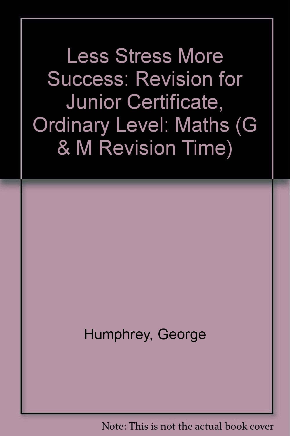 Less Stress More Success: Revision for Junior Certificate, Ordinary Level: Maths (G & M Revision Time) Mathematics