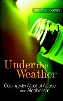 Under The Weather: Coping With Alcohol Abuse And Alcoholism book