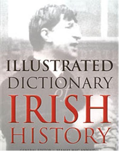 An Illustrated Dictionary of Irish History Politics & History