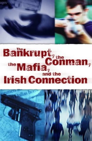 The Bankrupt, the Conman, the Mafia and the Irish Connection Politics & Society