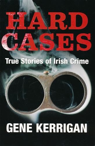 Hard Cases: True Stories of Irish Crime Politics & Society