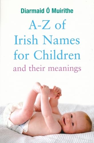 A - Z of Irish Names for Children: And Their Meanings Social Sciences