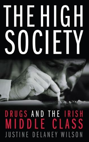 The High Society: Drugs and the Irish Middle Class Books