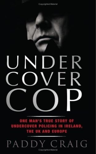 Undercover Cop: One Man's True Story of Undercover Policing in Ireland, the UK and Europe Politics & Society