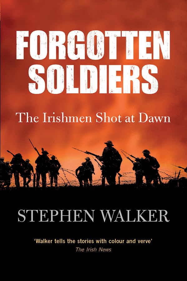 Forgotten Soldiers: The Irishmen Shot at Dawn Politics & History