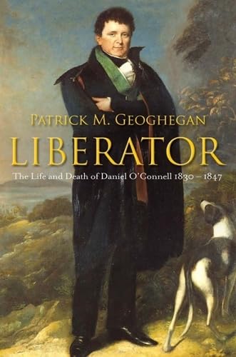 Liberator: The Life and Death of Daniel O’Connell, 1830-1847 Memories