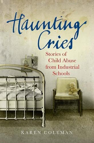 Haunting Cries: Stories of Child Abuse from Industrial Schools book
