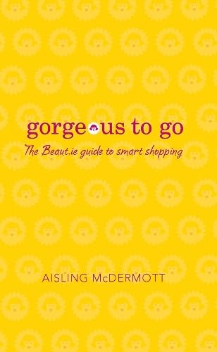 Gorgeous to Go: The Beaut.ie Guide to Smart Shopping book