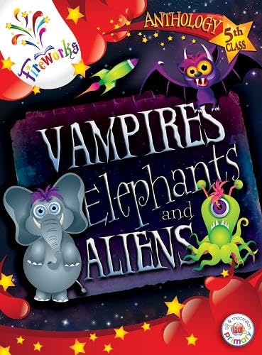 Vampires, Elephants and Aliens 5th Class Anthology (Fireworks English) Education & Training