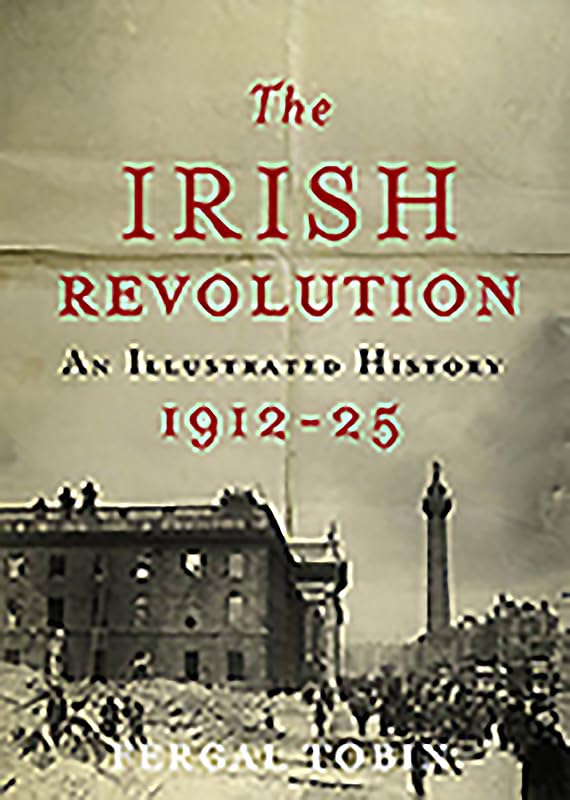 The Irish Revolution 1912-25: An Illustrated History Arts & Music