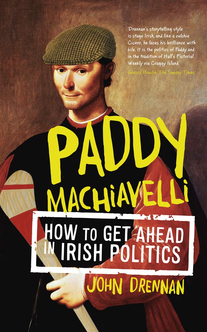Paddy Machiavelli: How to Get Ahead in Irish Politics book
