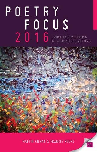Poetry Focus 2016: Leaving Certificate Poems & Notes for English Higher Level Novels & Short Stories