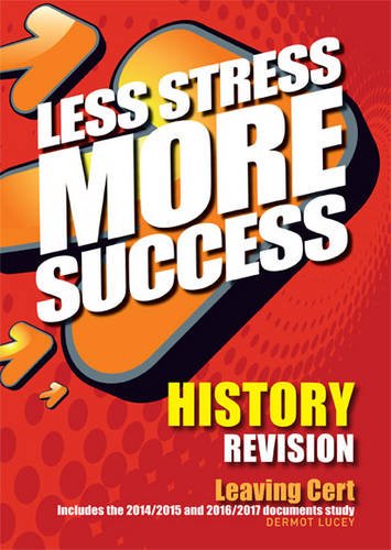 HISTORY Revision Leaving Cert: Includes the 2014/2015 and 2016/2017 documents study (Less Stress More Success) Non-fiction