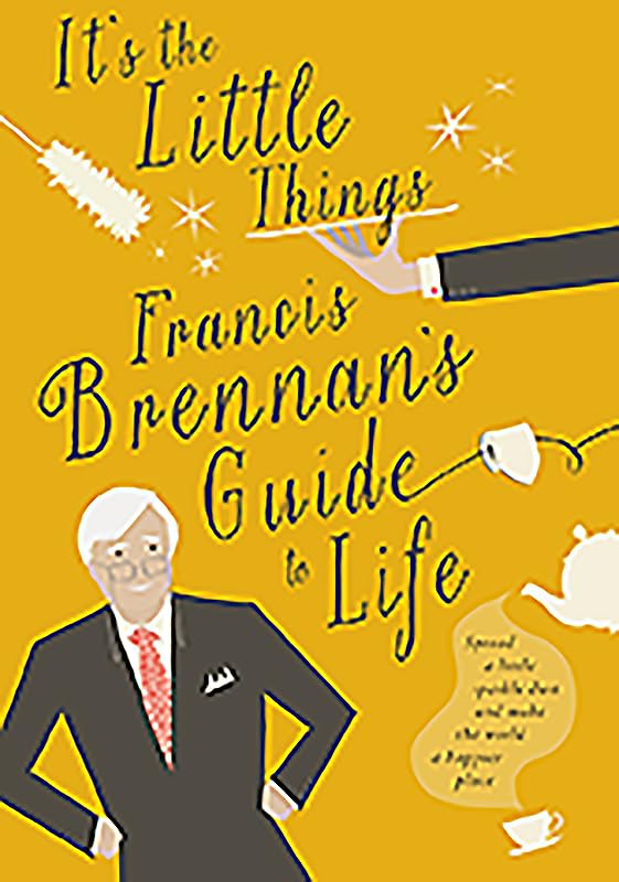 It's the Little Things: Francis Brennan's Guide to Life book