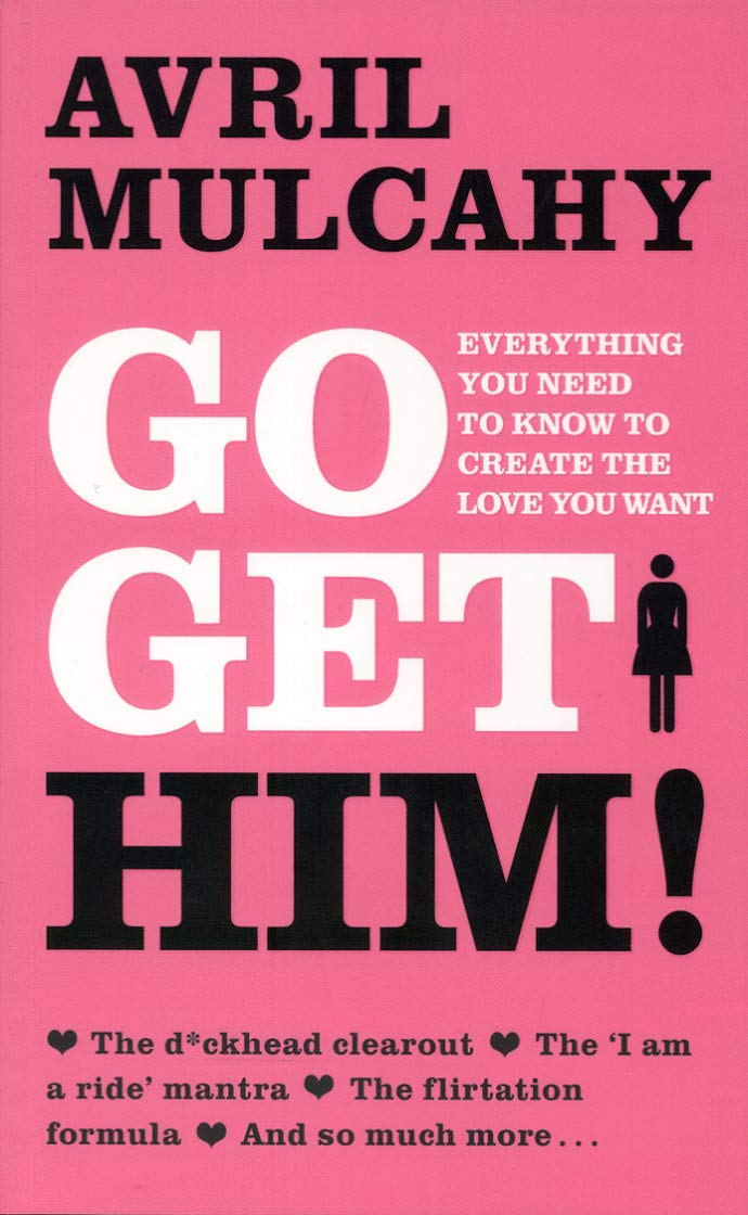 Go Get Him!: Everything You Needed to Know to Create the Love You Want book