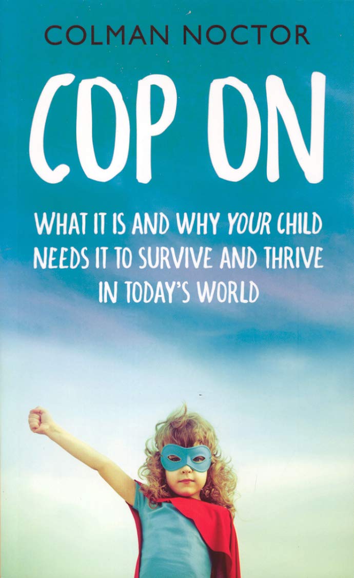 Cop on: What It Is and Why Your Child Needs It to Survive and Thrive in Todays book