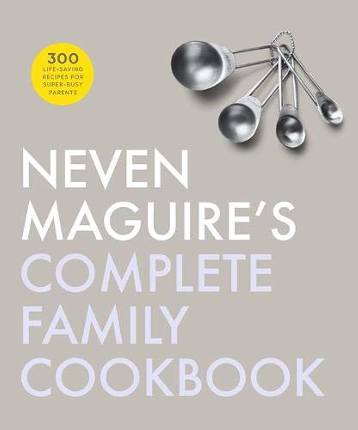 Neven Maguire's Complete Family Cookbook Leisure, Home & Garden