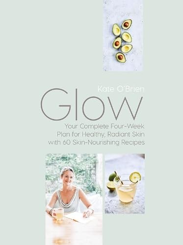 Glow: Your Complete Four-Week Plan for Healthy, Radiant Skin with 60 Skin-Nourishing Recipes book